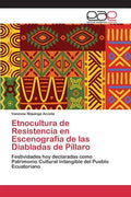Etnocultura de Resistencia en Escenografía de las Diabladas de Píllaro - Paperback