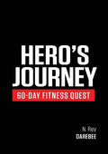 Hero's Journey 60 Day Fitness Quest: Take part in a journey of self-discovery, changing yourself physically and mentally along the way - Paperback