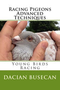 Racing Pigeons Advanced Techniques: Young Birds Racing - Paperback