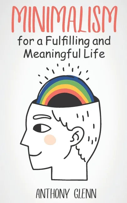 Minimalism for a Fulfilling and Meaningful Life - Paperback