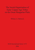 The Social Organization of Early Copper Age Tribes on the Great Hungarian Plain - Paperback