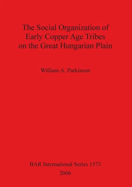 The Social Organization of Early Copper Age Tribes on the Great Hungarian Plain - Paperback