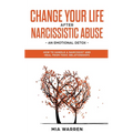 Change Your Life After Narcissistic Abuse - an Emotional Detox. How to Handle a Narcissist and Heal From Toxic Relationships - Paperback