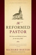The Reformed Pastor: The Duties and Methods of Labors for the Souls of Men [Updated and Annotated] - Paperback