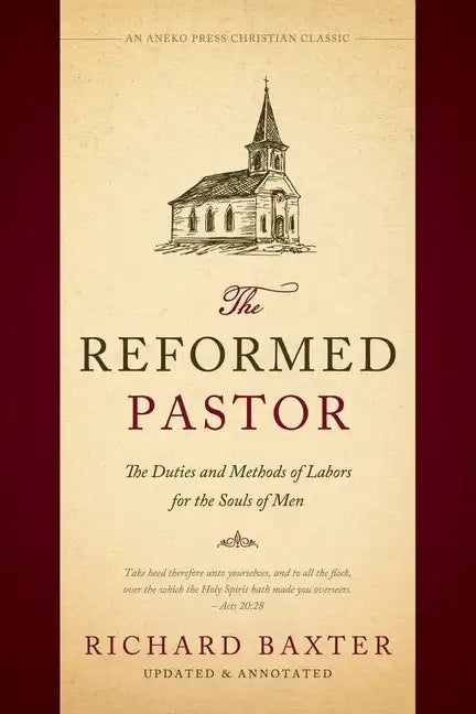 The Reformed Pastor: The Duties and Methods of Labors for the Souls of Men [Updated and Annotated] - Paperback