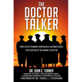The Doctor Talker: How Six Determined Individuals Accomplished Their Dream of Becoming a Doctor - Paperback