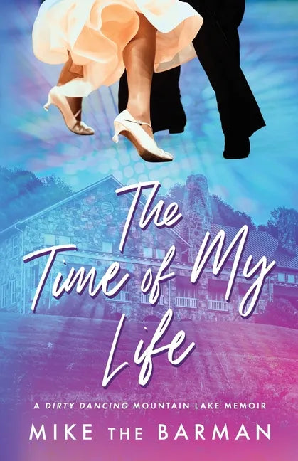 The Time of My Life: A Dirty Dancing Mountain Lake Memoir - Paperback
