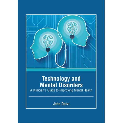 Technology and Mental Disorders: A Clinician's Guide to Improving Mental Health - Hardcover