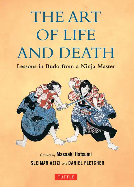 The Art of Life and Death: Lessons in Budo from a Ninja Master - Hardcover