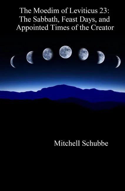 The Moedim of Leviticus 23: The Sabbath, Feast Days, and Appointed Times of the Creator - Paperback
