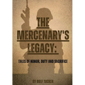 The Mercenary's Legacy: Tales of Honor, Duty and Sacrifice - Paperback