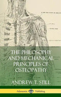 The Philosophy and Mechanical Principles of Osteopathy (Hardcover) - Hardcover