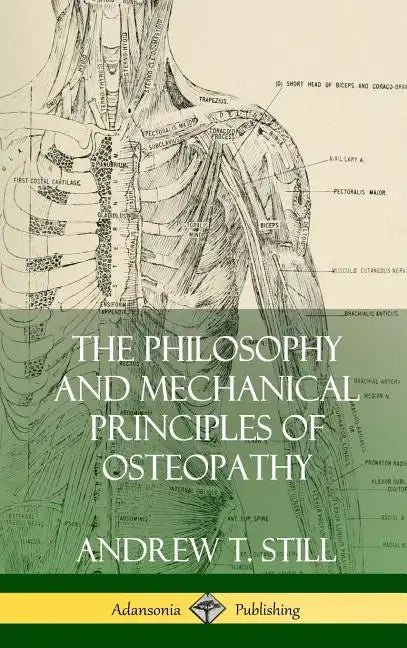 The Philosophy and Mechanical Principles of Osteopathy (Hardcover) - Hardcover