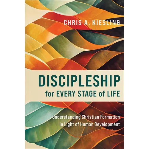 Discipleship for Every Stage of Life: Understanding Christian Formation in Light of Human Development - Paperback