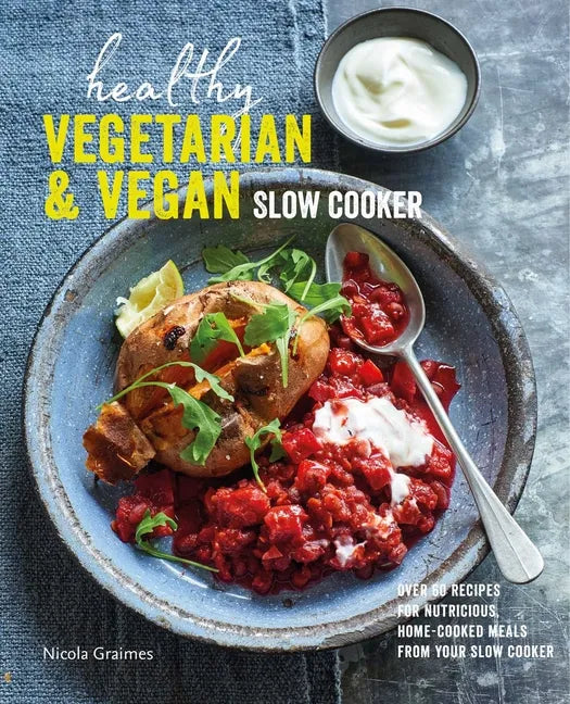 Healthy Vegetarian & Vegan Slow Cooker: Over 60 Recipes for Nutritious, Home-Cooked Meals from Your Slow Cooker - Hardcover