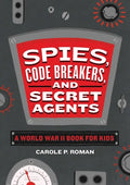 Spies, Code Breakers, and Secret Agents: A World War II Book for Kids - Hardcover