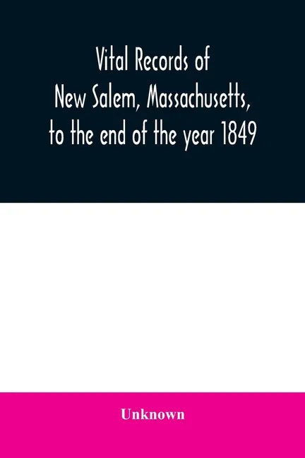Vital records of New Salem, Massachusetts, to the end of the year 1849 - Paperback