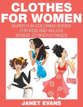 Clothes For Women: Super Fun Coloring Books For Kids And Adults (Bonus: 20 Sketch Pages) - Paperback