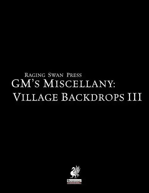 Raging Swan's GM's Miscellany: Village Backdrops III - Paperback