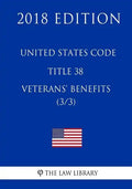United States Code - Title 38 - Veterans Benefits (3/3) (2018 Edition) - Paperback