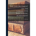 The Enforcement of the Collective Bargaining Agreement - Paperback