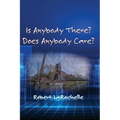 Is Anybody There? Does Anybody Care? - Paperback