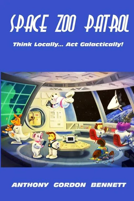Space Zoo Patrol: Think Locally...Act Galactically - Paperback