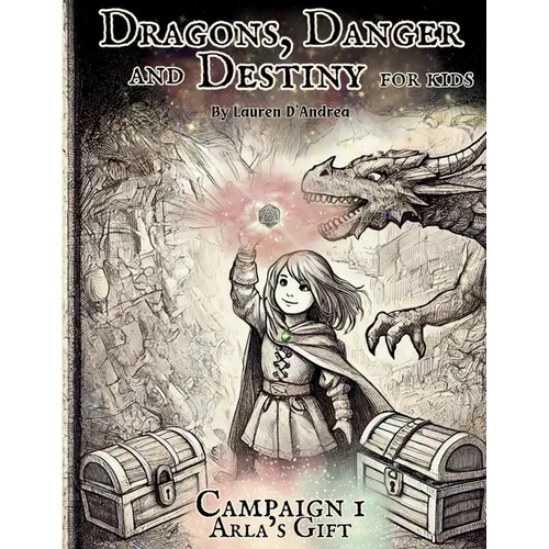 Dragons, Danger and Destiny For Kids Campaign One Arla's Gift: A choose a path interactive d20 Family Adventure Role-Playing Game for Imaginative Lear - Paperback