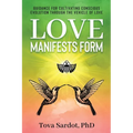 Love Manifests Form: Guidance for Cultivating Conscious Evolution through the Vehicle of Love - Paperback