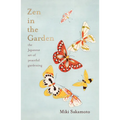 Zen in the Garden: The Japanese Art of Peaceful Gardening - Hardcover