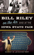 Bill Riley on the Air and at the Iowa State Fair - Hardcover