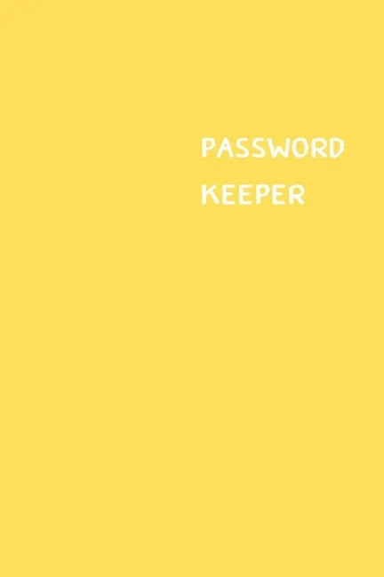 Password Keeper: Size (6 x 9 inches) - 100 Pages - Yellow Cover: Keep your usernames, passwords, social info, web addresses and securit - Paperback