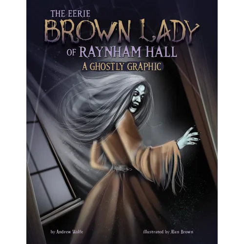 The Eerie Brown Lady of Raynham Hall: A Ghostly Graphic - Hardcover