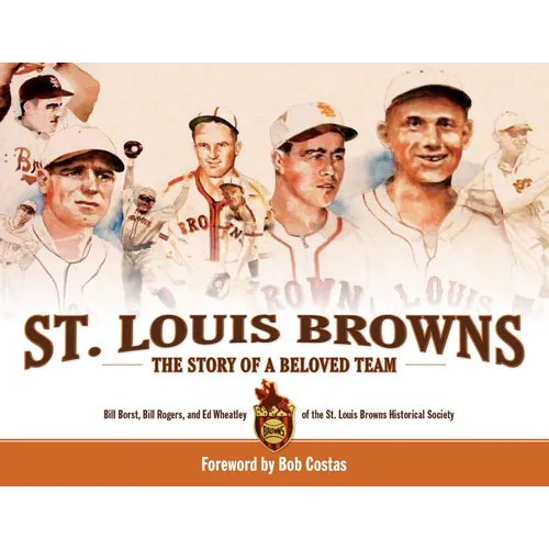 St. Louis Browns: The Story of a Beloved Team - Hardcover