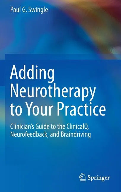 Adding Neurotherapy to Your Practice: Clinician's Guide to the Clinicalq, Neurofeedback, and Braindriving - Hardcover