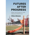 Futures After Progress: Hope and Doubt in Late Industrial Baltimore - Paperback