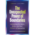The Unexpected Power of Boundaries: Rethinking the Rules, Risks, and Real Drivers of Innovation - Hardcover