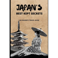 Japan's Best Kept Secrets: An Insider's Travel Guide - Paperback