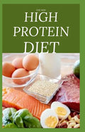 The New High Protein Diet: Beginners Guide To Starting a High Protein Diet Includes: Meal Plan, Food list, Delicious Recipes and Cookbook - Paperback