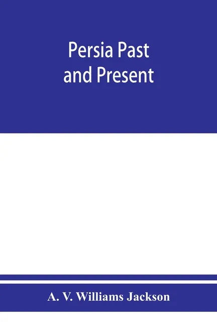 Persia past and present; a book of travel and research, with more than two hundred illustrations and a map - Paperback