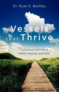 Vessels that Thrive: Choosing a Lifestyle of Health, Healing, and Faith - Paperback