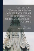 Letters and Writings of Marie Lataste, Laysister of the Congregation of the Sacred Heart, Volume 3 - Paperback