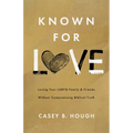 Known for Love: Loving Your LGBTQ Family and Friends Without Compromising Biblical Truth - Paperback