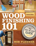 Wood Finishing 101, Revised Edition: The Step-By-Step Guide - Paperback