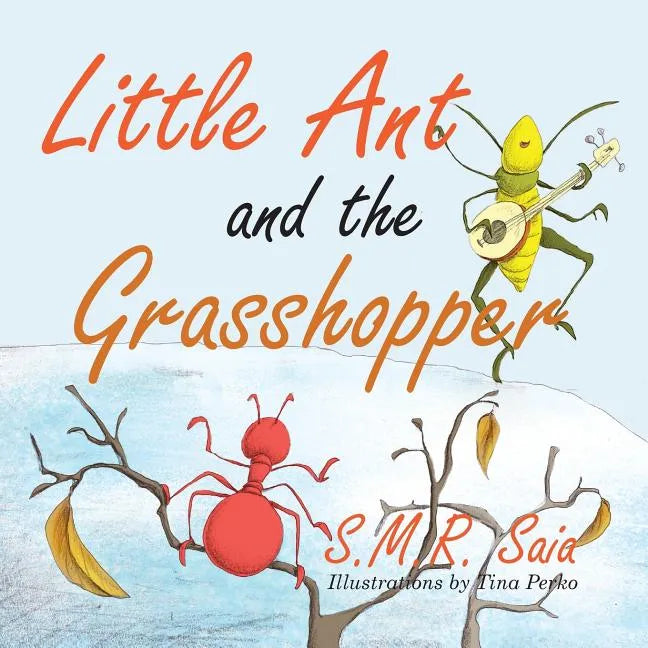 Little Ant and the Grasshopper: If You Choose a Job You Love, You Will Never Have to Work a Day in Your Life - Paperback