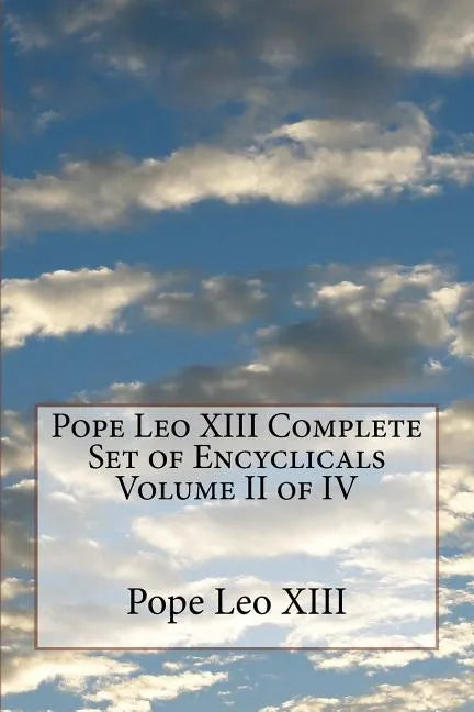 Pope Leo XIII Complete Set of Encyclicals Volume II of IV - Paperback