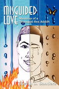 Misguided Love: Memoirs of a Teenaged Sex Addict - Paperback