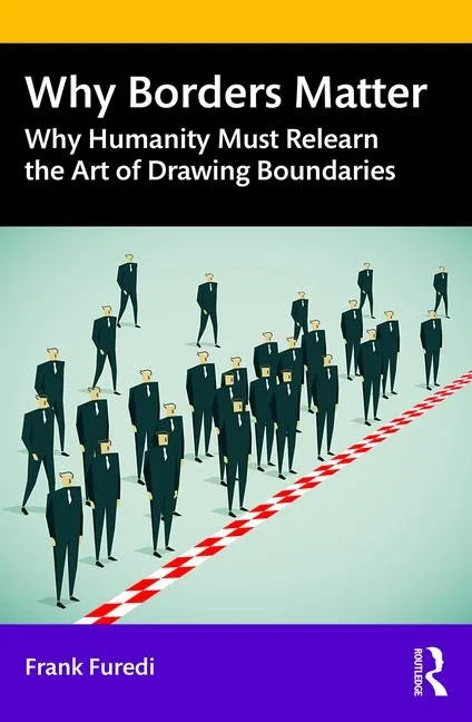 Why Borders Matter: Why Humanity Must Relearn the Art of Drawing Boundaries - Paperback
