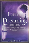 Lucid Dreaming: Improve Confidence and Creativity, Awakening Your Consciousness in Dreams - Paperback