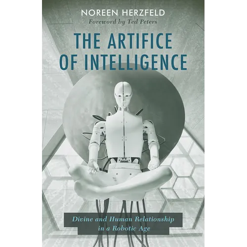 The Artifice of Intelligence: Divine and Human Relationship in a Robotic Age - Paperback